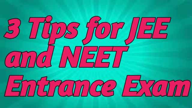 3 Tips for JEE and NEET Entrance Exam