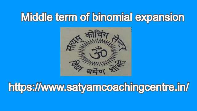 Middle term of binomial expansion