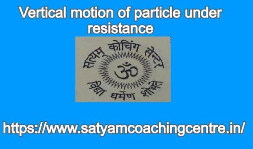 Vertical motion of particle under resistance