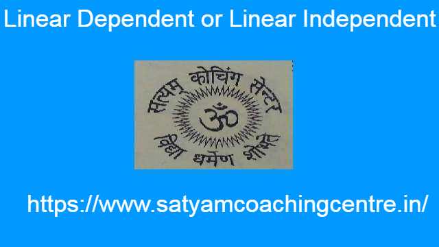 Linear Dependent or Linear Independent Vectors