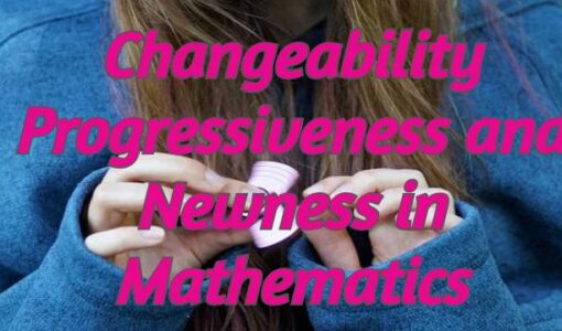 Changeability Progressiveness and Newness in Mathematics