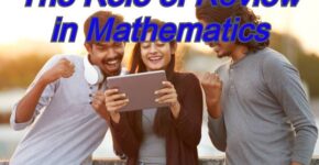 The Role Of Review in Mathematics