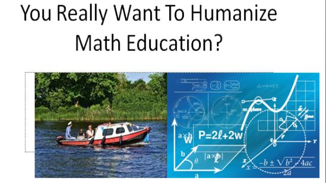 You Really Want To Humanize Math Education?