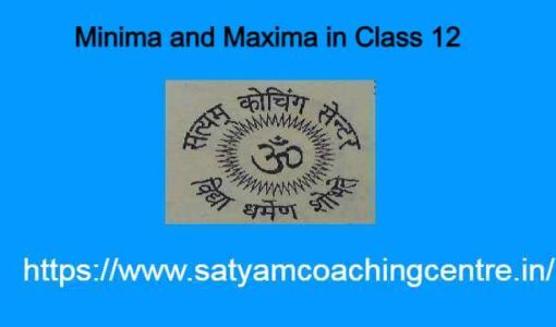 Minima and Maxima in Class 12