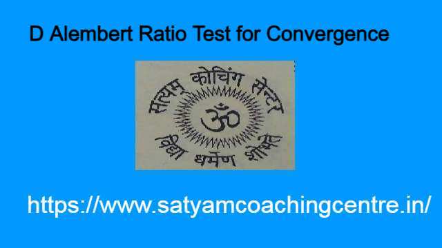 D Alembert Ratio Test for Convergence