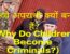 Why Do Children Become Criminals?