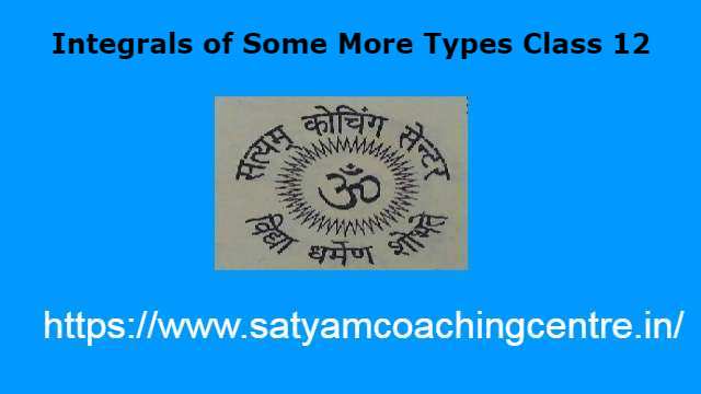 Integrals of Some More Types Class 12