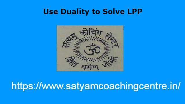 Use Duality to Solve LPP