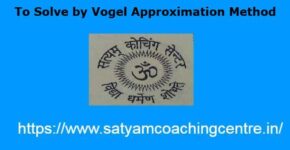 To Solve by Vogel Approximation Method