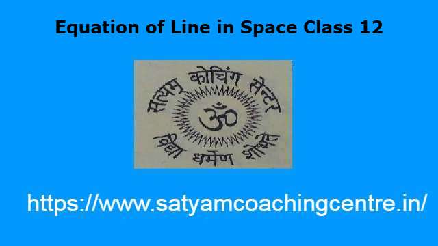 Equation of Line in Space Class 12
