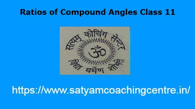 Ratios of Compound Angles Class 11