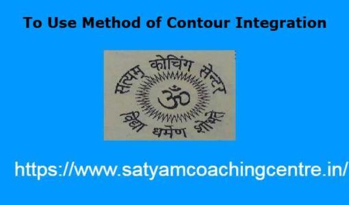 To Use Method of Contour Integration