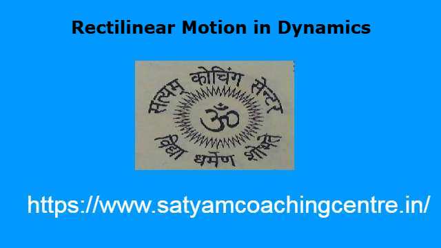 Rectilinear Motion in Dynamics