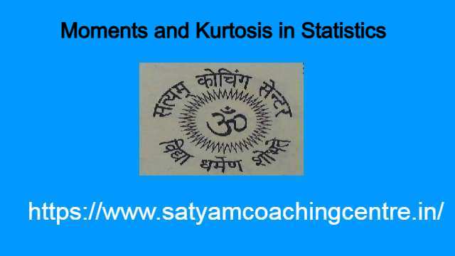 Moments and Kurtosis in Statistics