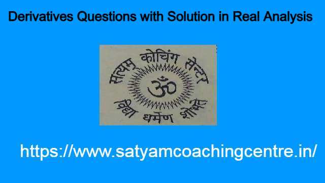 Derivatives Questions with Solution in Real Analysis
