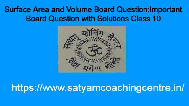 Surface Area and Volume Board Question:Important Board Question with Solutions Class 10