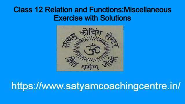 Class 12 Relation and Functions:Miscellaneous Exercise with Solutions