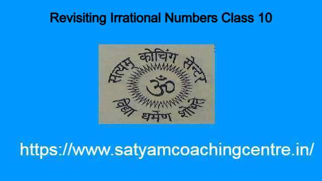 Revisiting Irrational Numbers Class 10