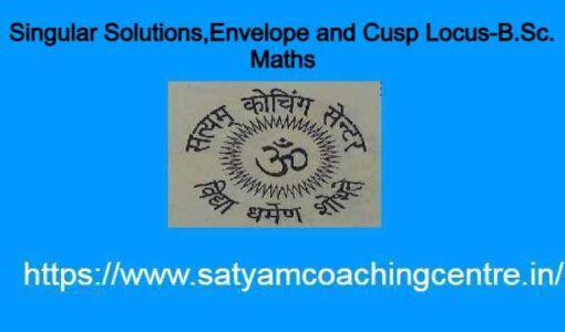 Singular Solutions,Envelope and Cusp Locus-B.Sc. Maths