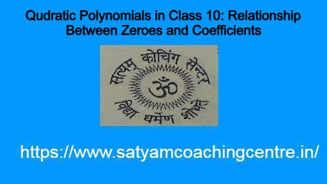 Qudratic Polynomials in Class 10: Relationship Between Zeroes and Coefficients